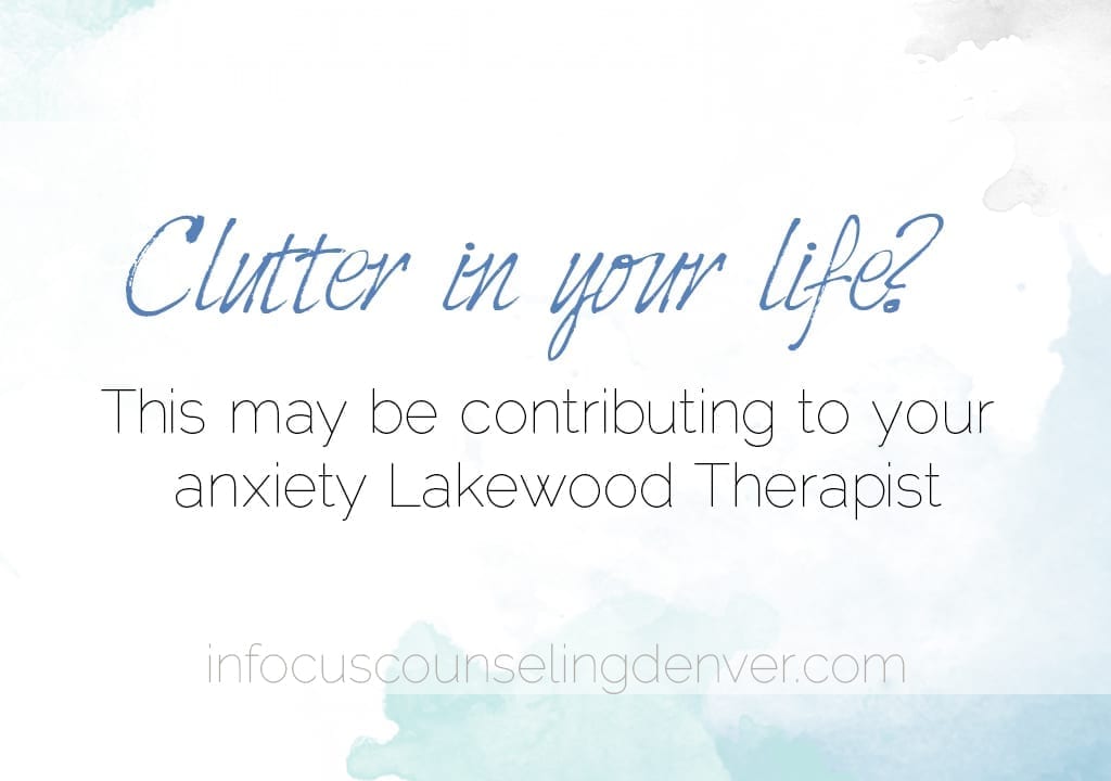 Clutter_in_your_life_that_may_be_contributing_to_your_anixety_Lakewood_therapist
